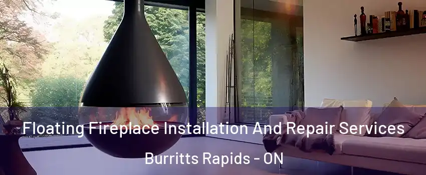 Floating Fireplace Installation And Repair Services Burritts Rapids - ON