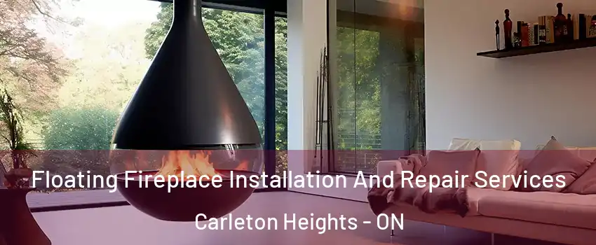Floating Fireplace Installation And Repair Services Carleton Heights - ON