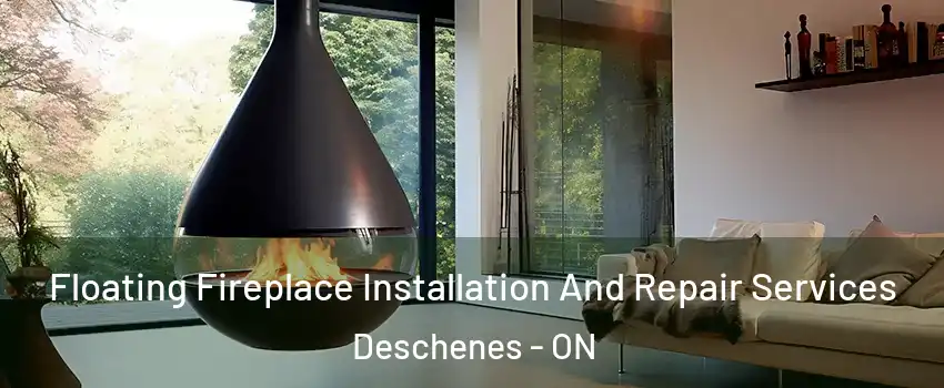 Floating Fireplace Installation And Repair Services Deschenes - ON