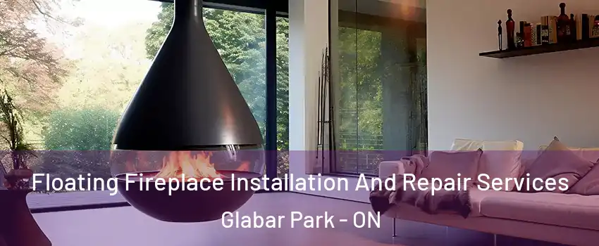 Floating Fireplace Installation And Repair Services Glabar Park - ON
