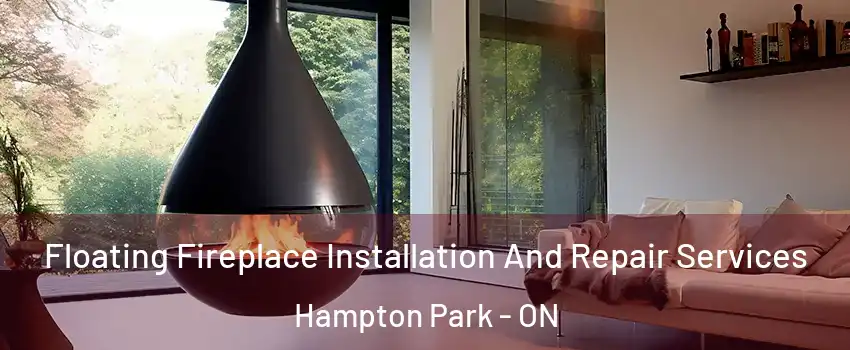 Floating Fireplace Installation And Repair Services Hampton Park - ON