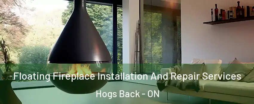 Floating Fireplace Installation And Repair Services Hogs Back - ON