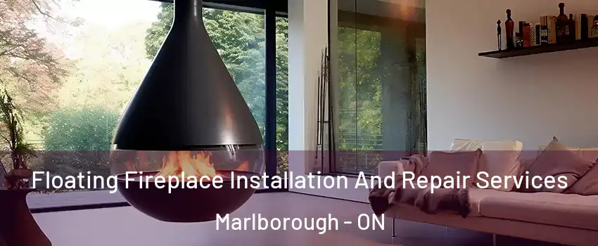 Floating Fireplace Installation And Repair Services Marlborough - ON