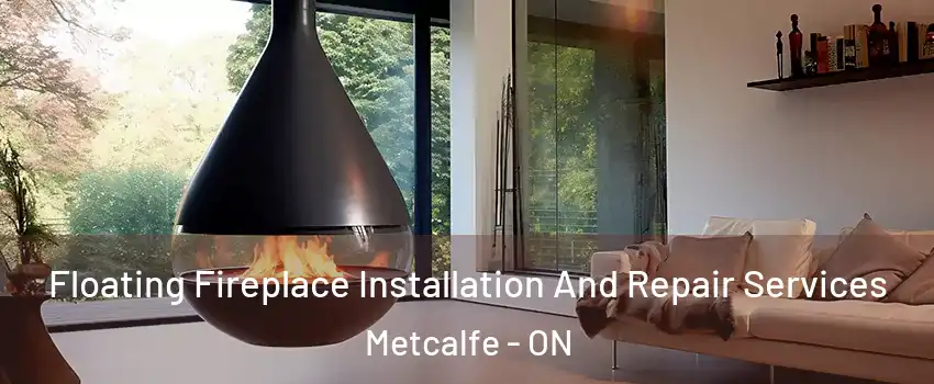 Floating Fireplace Installation And Repair Services Metcalfe - ON