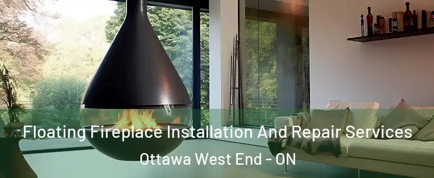 Floating Fireplace Installation And Repair Services Ottawa West End - ON