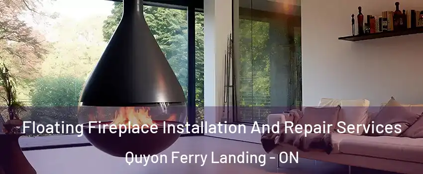 Floating Fireplace Installation And Repair Services Quyon Ferry Landing - ON