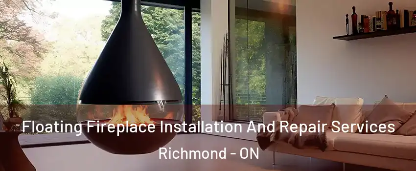 Floating Fireplace Installation And Repair Services Richmond - ON