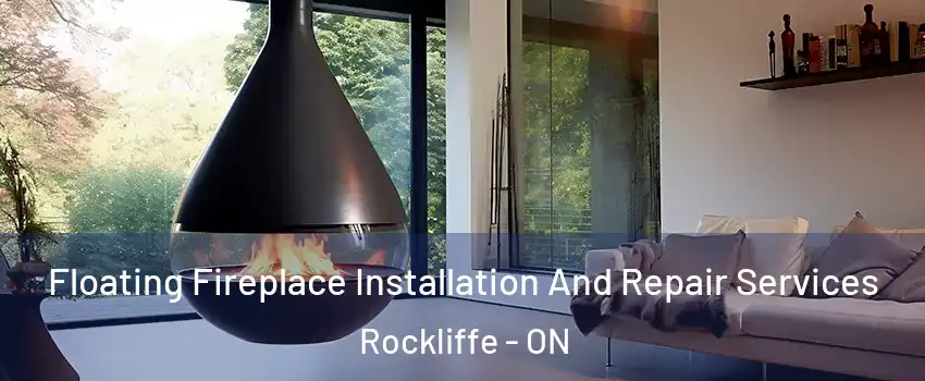 Floating Fireplace Installation And Repair Services Rockliffe - ON