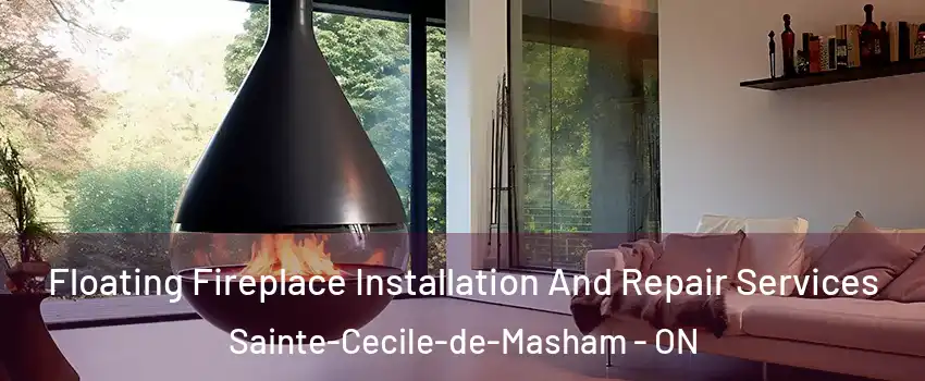 Floating Fireplace Installation And Repair Services Sainte-Cecile-de-Masham - ON
