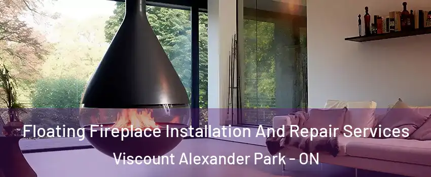 Floating Fireplace Installation And Repair Services Viscount Alexander Park - ON