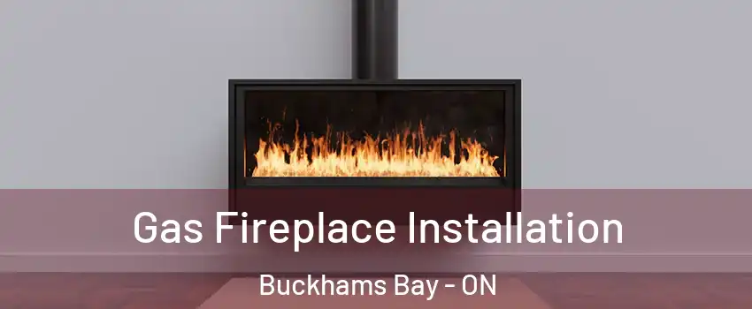  Gas Fireplace Installation Buckhams Bay - ON