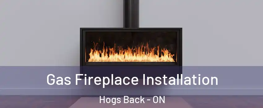  Gas Fireplace Installation Hogs Back - ON