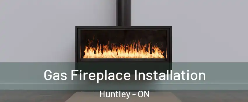  Gas Fireplace Installation Huntley - ON