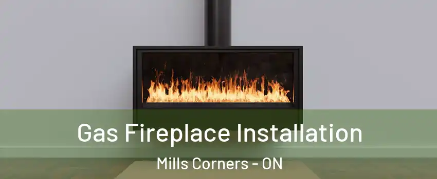  Gas Fireplace Installation Mills Corners - ON