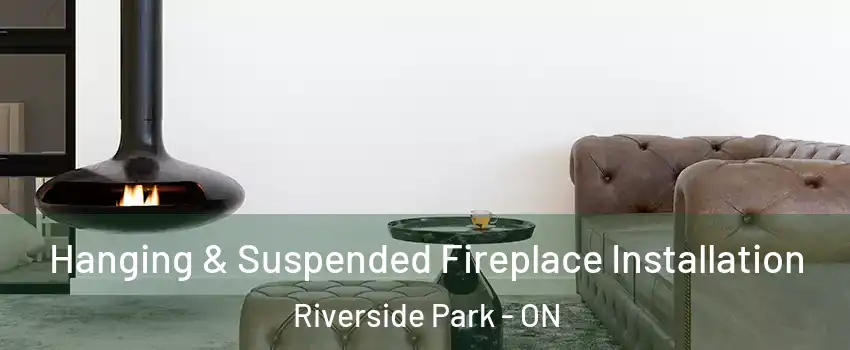  Hanging & Suspended Fireplace Installation Riverside Park - ON