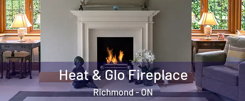  Heat & Glo Fireplace Richmond - ON