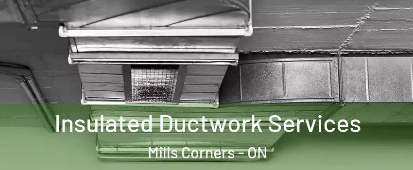 Insulated Ductwork Services Mills Corners - ON