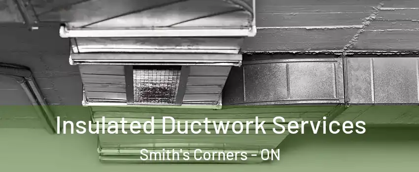  Insulated Ductwork Services Smith's Corners - ON