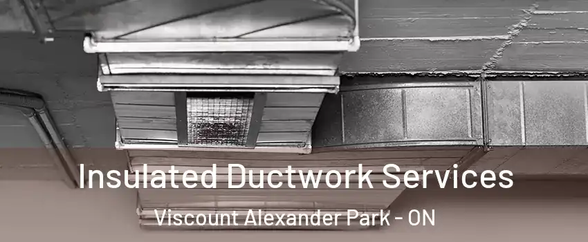  Insulated Ductwork Services Viscount Alexander Park - ON