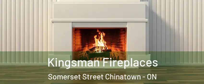  Kingsman Fireplaces Somerset Street Chinatown - ON