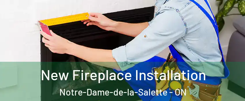 New Fireplace Installation Notre-Dame-de-la-Salette - ON