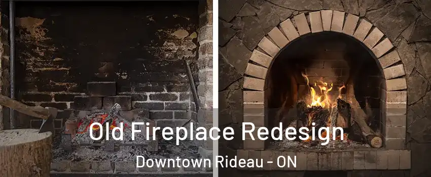  Old Fireplace Redesign Downtown Rideau - ON