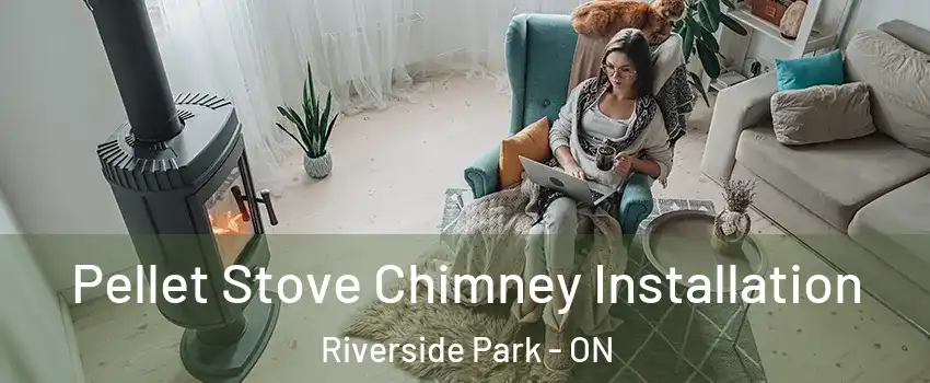  Pellet Stove Chimney Installation Riverside Park - ON