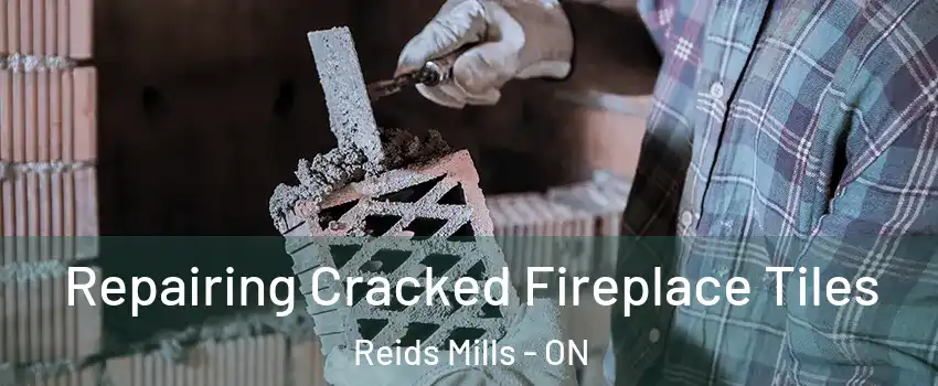  Repairing Cracked Fireplace Tiles Reids Mills - ON