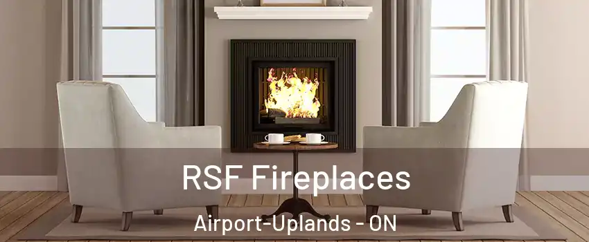  RSF Fireplaces Airport-Uplands - ON