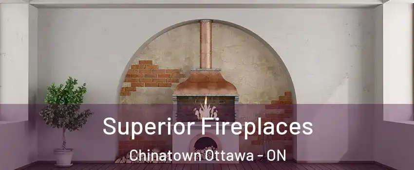  Superior Fireplaces Chinatown Ottawa - ON