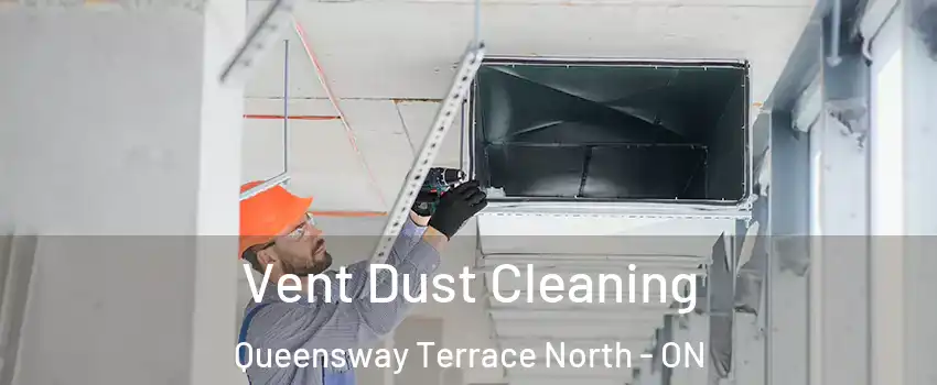  Vent Dust Cleaning Queensway Terrace North - ON