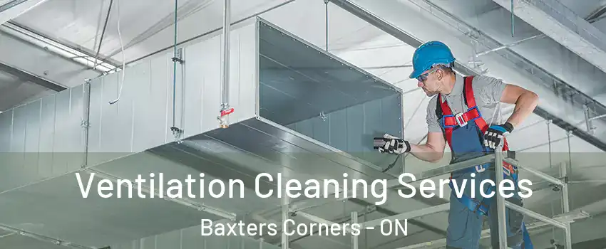  Ventilation Cleaning Services Baxters Corners - ON