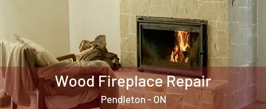  Wood Fireplace Repair Pendleton - ON