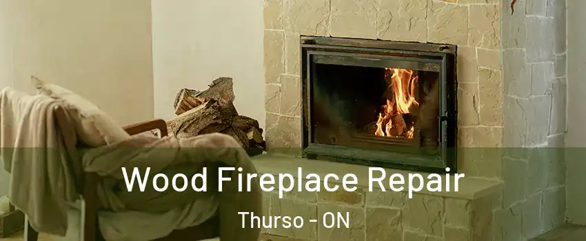  Wood Fireplace Repair Thurso - ON