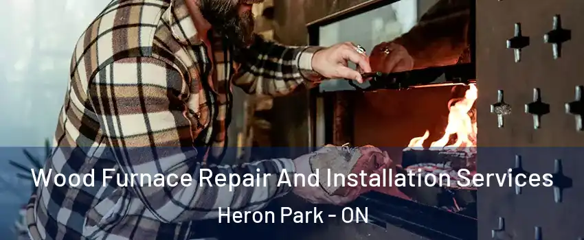  Wood Furnace Repair And Installation Services Heron Park - ON