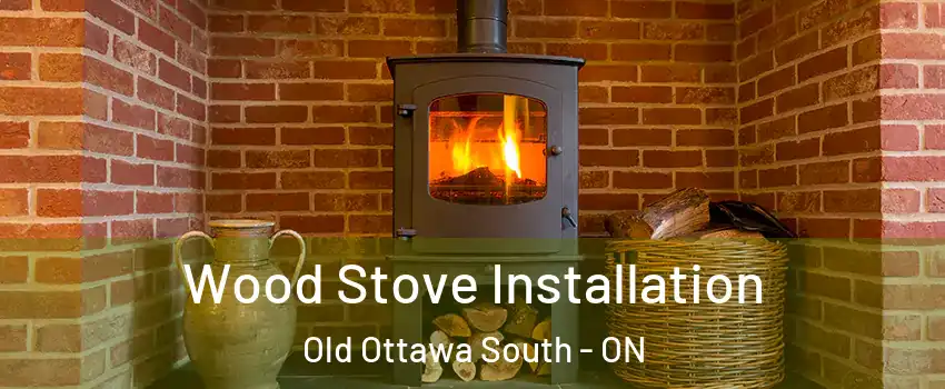  Wood Stove Installation Old Ottawa South - ON