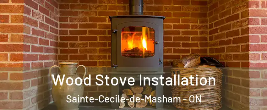  Wood Stove Installation Sainte-Cecile-de-Masham - ON